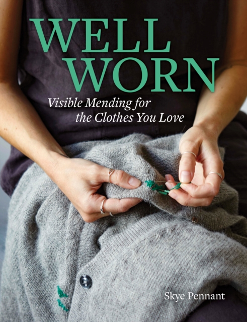 Well Worn : Visible Mending for the Clothes You Love, EPUB eBook