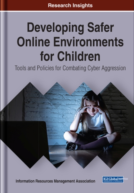 Developing Safer Online Environments for Children : Tools and Policies for Combatting Cyber Aggression, Hardback Book
