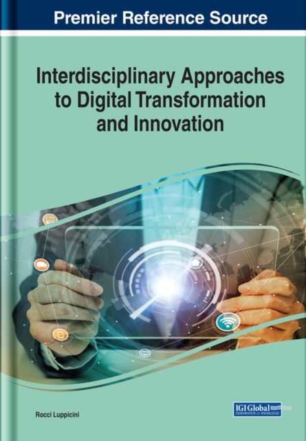 Handbook of Research on Interdisciplinary Approaches to Digital Transformation and Innovation, Hardback Book