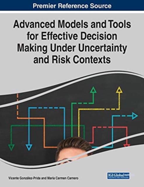 Advanced Models and Tools for Effective Decision Making Under Uncertainty and Risk Contexts, Paperback / softback Book