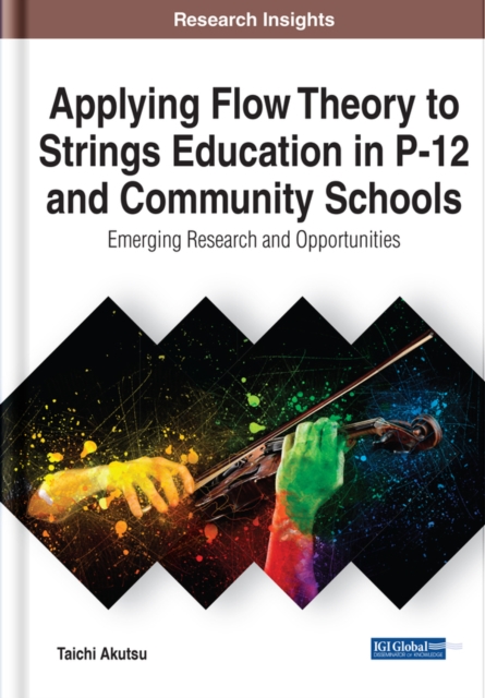 Applying Flow Theory to Strings Education in P-12 and Community Schools: Emerging Research and Opportunities, EPUB eBook