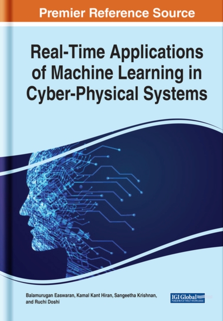 Handbook of Research on Real-Time Applications of Machine Learning in Cyber-Physical Systems, Hardback Book
