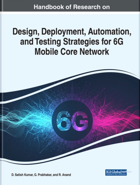 Handbook of Research on Design, Deployment, Automation, and Testing Strategies for 6G Mobile Core Network, Hardback Book
