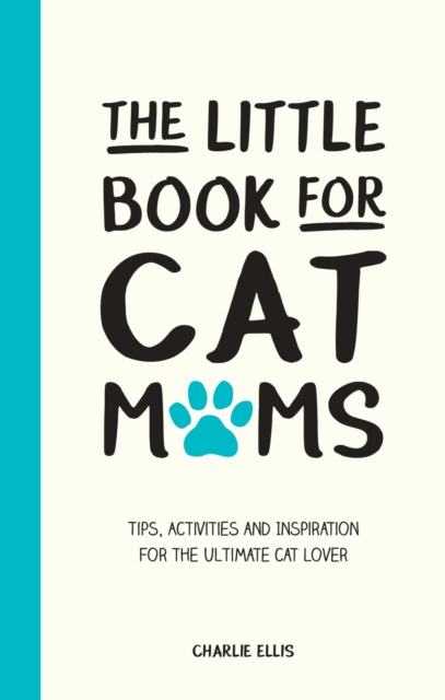 The Little Book for Cat Mums : Tips, Activities and Inspiration for the Ultimate Cat Lover, Hardback Book