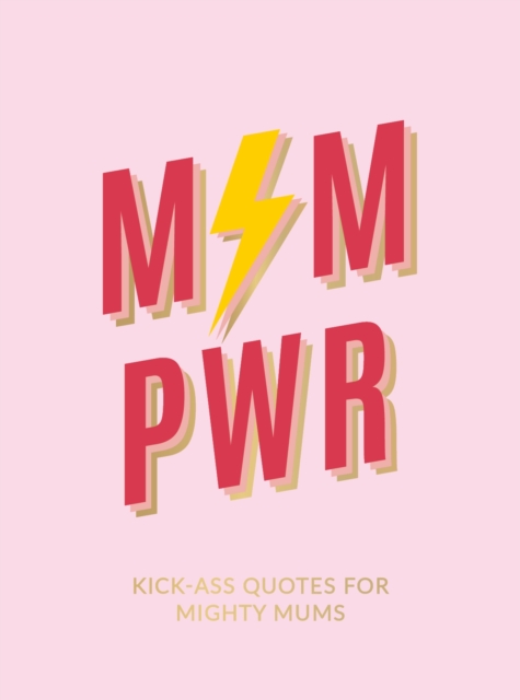 Mum Pwr : Kick-Ass Quotes for Mighty Mums, EPUB eBook