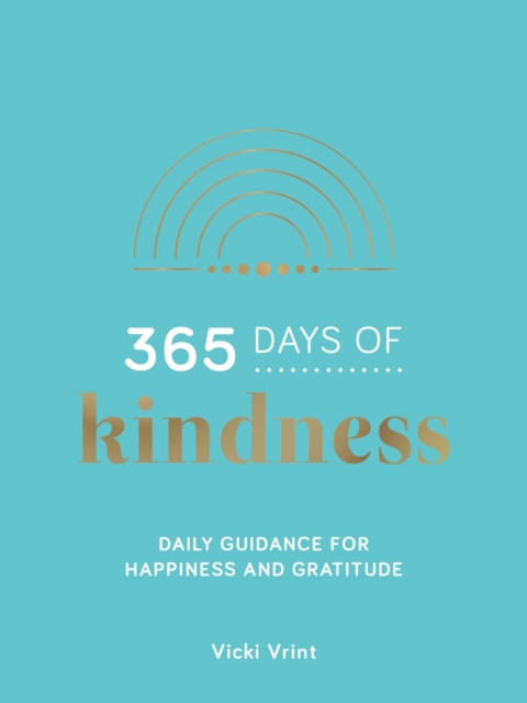 365 Days of Kindness : Daily Guidance for Happiness and Gratitude, Hardback Book