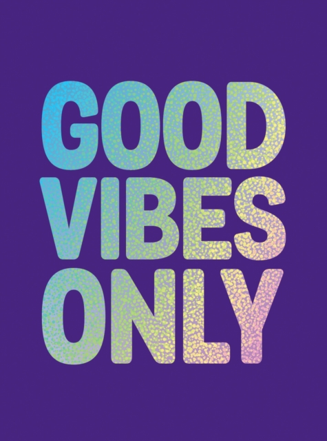 Good Vibes Only : Quotes and Affirmations to Supercharge Your Self-Confidence, Hardback Book