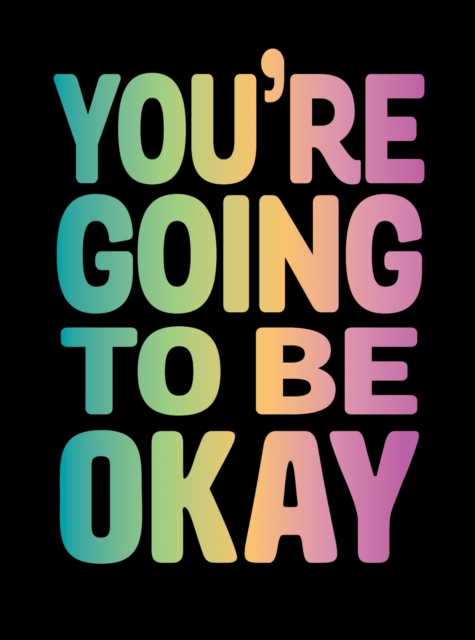 You're Going to Be Okay : Positive Quotes on Kindness, Love and Togetherness, EPUB eBook