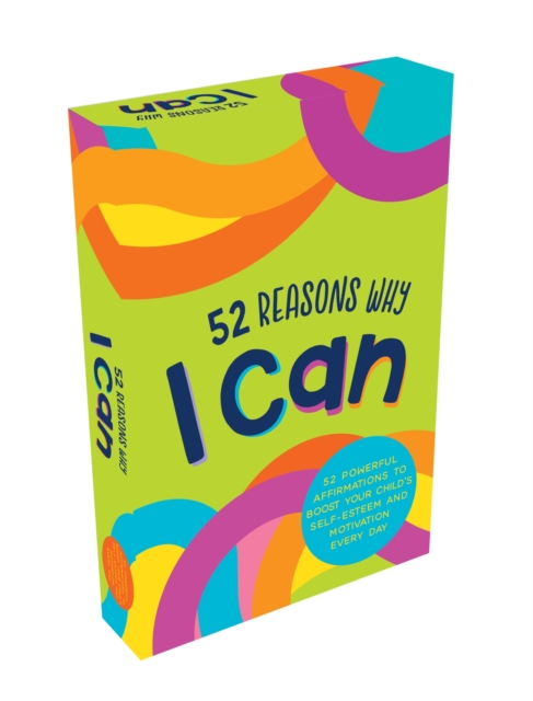 52 Reasons Why I Can : 52 Powerful Affirmations to Boost Your Child’s Self-Esteem and Motivation Every Day, Cards Book
