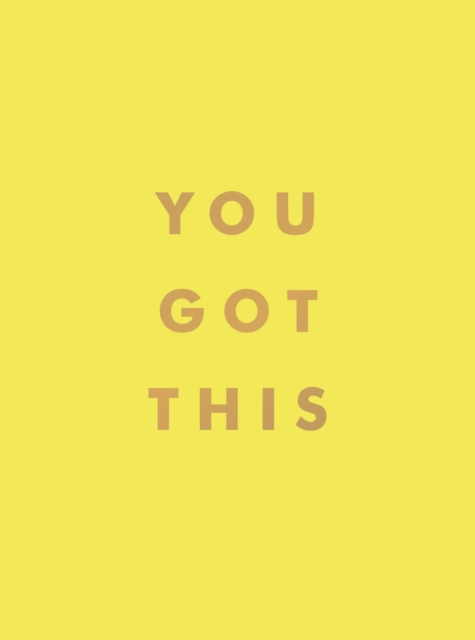 You Got This : Uplifting Quotes and Affirmations for Inner Strength and Self-Belief, Hardback Book