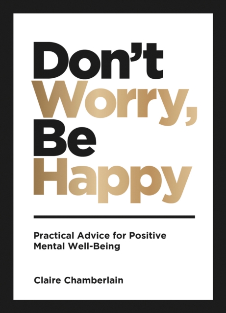Don't Worry, Be Happy : Practical Advice for Positive Mental Well-Being, EPUB eBook