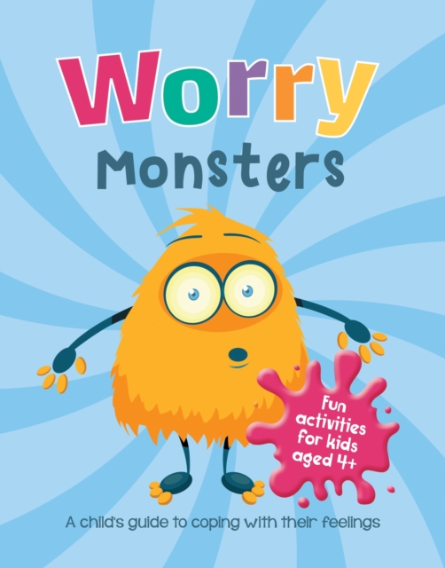 Worry Monsters : A Child's Guide to Coping With Their Feelings, Paperback / softback Book