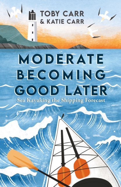 Moderate Becoming Good Later : Sea Kayaking the Shipping Forecast, Paperback / softback Book