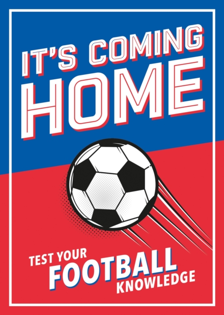 It's Coming Home : The Ultimate Book for Any Football Fan - Puzzles, Stats, Trivia and Quizzes to Test Your Football Knowledge, Paperback / softback Book