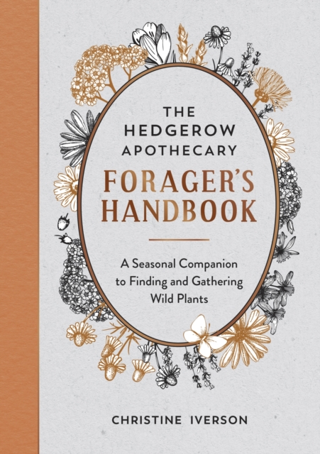 The Hedgerow Apothecary Forager's Handbook : A Seasonal Companion to Finding and Gathering Wild Plants, EPUB eBook