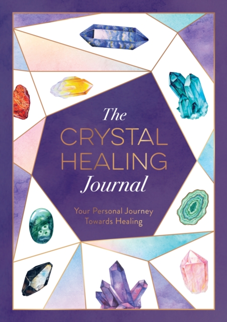The Crystal Healing Journal : Your Personal Journey Towards Healing, Paperback / softback Book