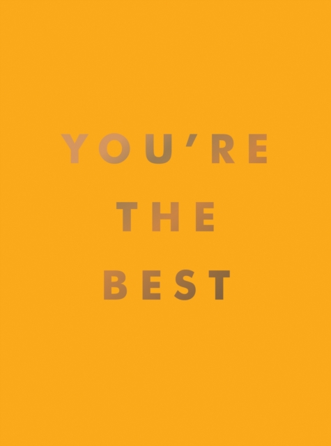 You're the Best : Uplifting Quotes and Awesome Affirmations for Absolute Legends, Hardback Book