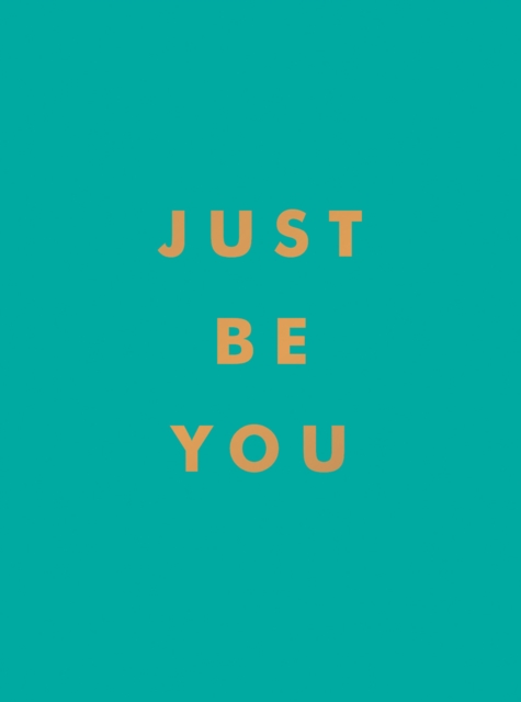 Just Be You : Inspirational Quotes and Awesome Affirmations for Staying True to Yourself, EPUB eBook