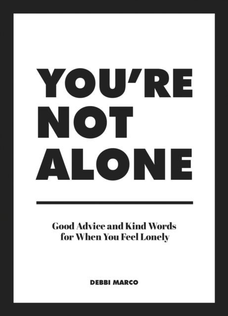 You're Not Alone : Good Advice and Kind Words for When You Feel Lonely, EPUB eBook