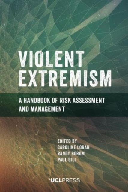 Violent Extremism : A Handbook of Risk Assessment and Management, Hardback Book