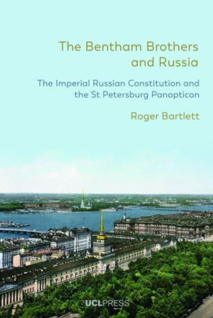 The Bentham Brothers and Russia : The Imperial Russian Constitution and the St Petersburg Panopticon, Paperback / softback Book