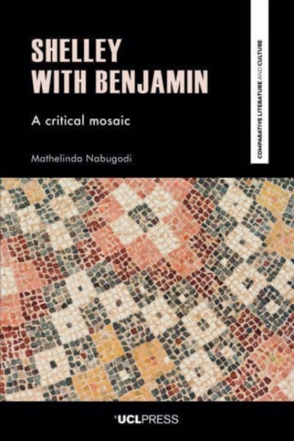 Shelley with Benjamin : A Critical Mosaic, Paperback / softback Book