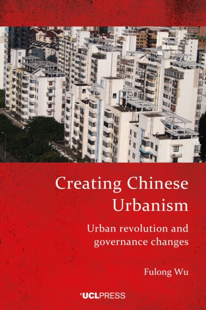 Creating Chinese Urbanism : Urban Revolution and Governance Changes, Hardback Book