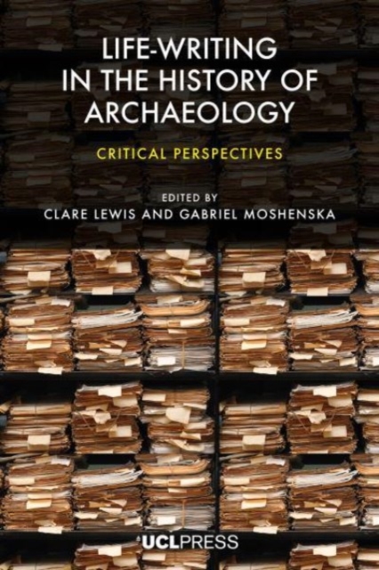 Life-Writing in the History of Archaeology : Critical Perspectives, Paperback / softback Book