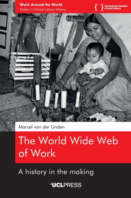 The World Wide Web of Work : A History in the Making, Paperback / softback Book