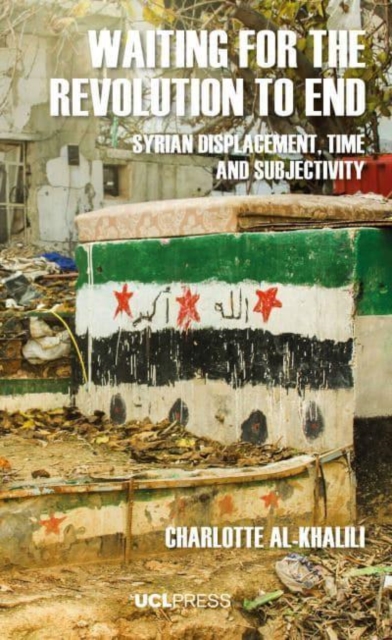 Waiting for the Revolution to End : Syrian Displacement, Time and Subjectivity, Hardback Book