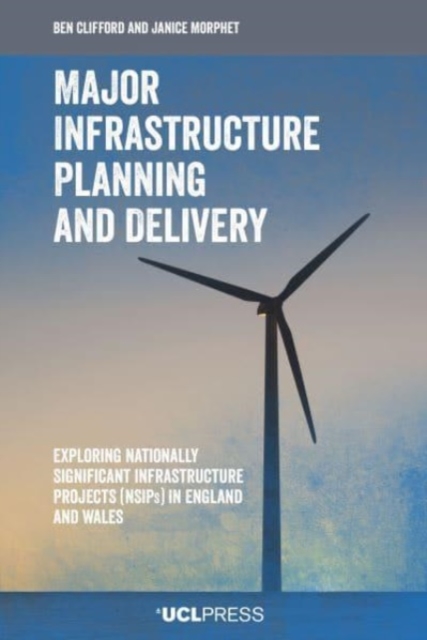 Major Infrastructure Planning and Delivery : Exploring Nationally Significant Infrastructure Projects (Nsips) in England and Wales, Paperback / softback Book