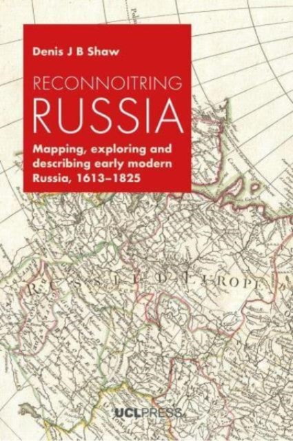 Reconnoitring Russia : Mapping, Exploring and Describing Early Modern Russia, 1613-1825, Hardback Book