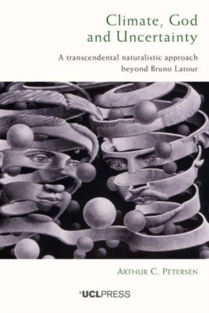 Climate, God and Uncertainty : A Transcendental Naturalistic Approach Beyond Bruno Latour, Paperback / softback Book