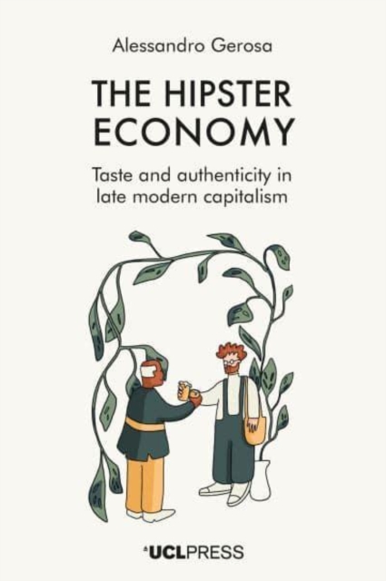 The Hipster Economy : Taste and Authenticity in Late Modern Capitalism, Hardback Book
