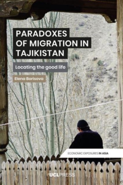 Paradoxes of Migration in Tajikistan : Locating the Good Life, Hardback Book