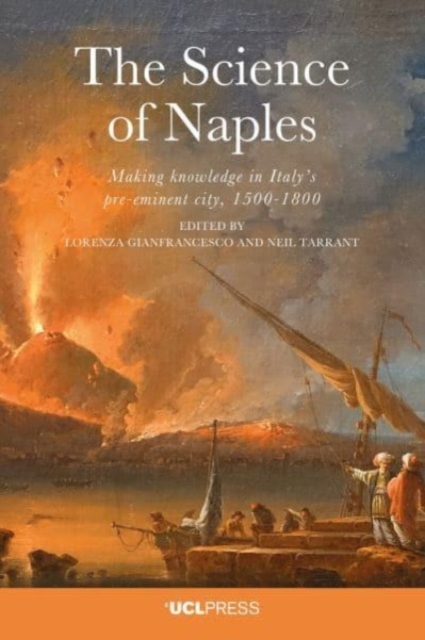 The Science of Naples : Making Knowledge in Italys Pre-Eminent City, 1500-1800, Paperback / softback Book