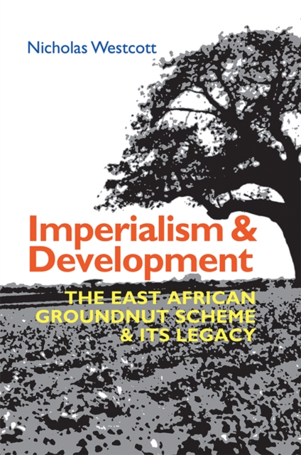 Imperialism and Development : The East African Groundnut Scheme and its Legacy, EPUB eBook