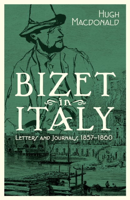 Bizet in Italy : Letters and Journals, 1857-1860, PDF eBook