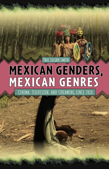 Mexican Genders, Mexican Genres : Cinema, Television, and Streaming Since 2010, EPUB eBook