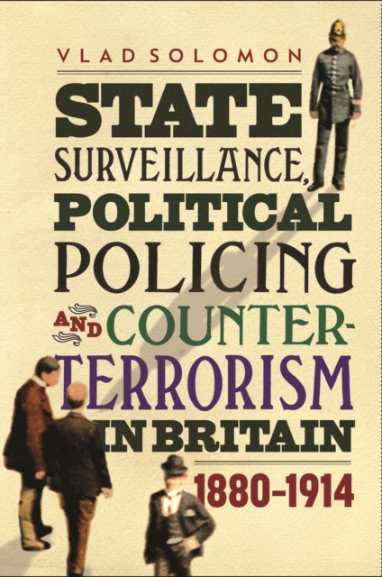 State Surveillance, Political Policing and Counter-Terrorism in Britain : 1880-1914, EPUB eBook