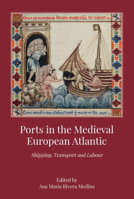 Ports in the Medieval European Atlantic : Shipping, Transport and Labour, PDF eBook