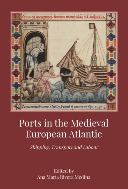 Ports in the Medieval European Atlantic : Shipping, Transport and Labour, EPUB eBook
