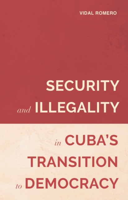 Security and Illegality in Cuba's Transition to Democracy, PDF eBook