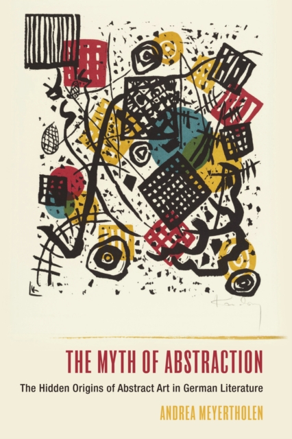 The Myth of Abstraction : The Hidden Origins of Abstract Art in German Literature, EPUB eBook