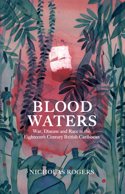 Blood Waters : War, Disease and Race in the Eighteenth-Century British Caribbean, PDF eBook