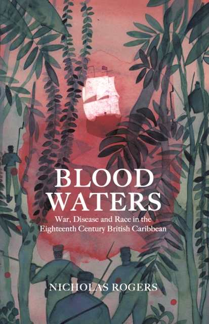 Blood Waters : War, Disease and Race in the Eighteenth-Century British Caribbean, EPUB eBook