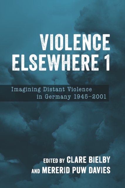 Violence Elsewhere 1 : Imagining Distant Violence in Germany 1945-2001, EPUB eBook