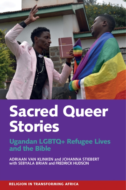 Sacred Queer Stories : Ugandan LGBTQ+ Refugee Lives & the Bible, PDF eBook