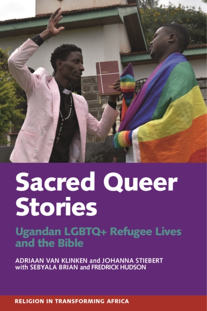 Sacred Queer Stories : Ugandan LGBTQ+ Refugee Lives & the Bible, EPUB eBook