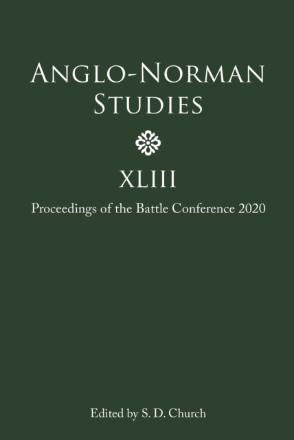Anglo-Norman Studies XLIII : Proceedings of the Battle Conference 2020, PDF eBook